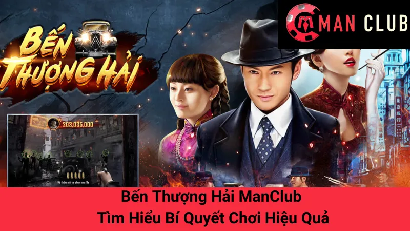 Bến Thượng Hải ManClub - Tìm Hiểu Bí Quyết Chơi Hiệu Quả 1 Bến Thượng Hải ManClub - Tìm Hiểu Bí Quyết Chơi Hiệu Quả
