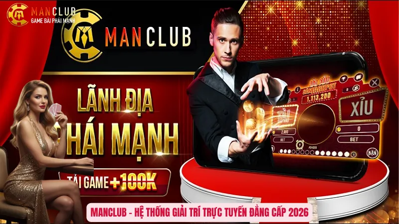 ManClub – Hệ thống giải trí trực tuyến đẳng cấp 2026